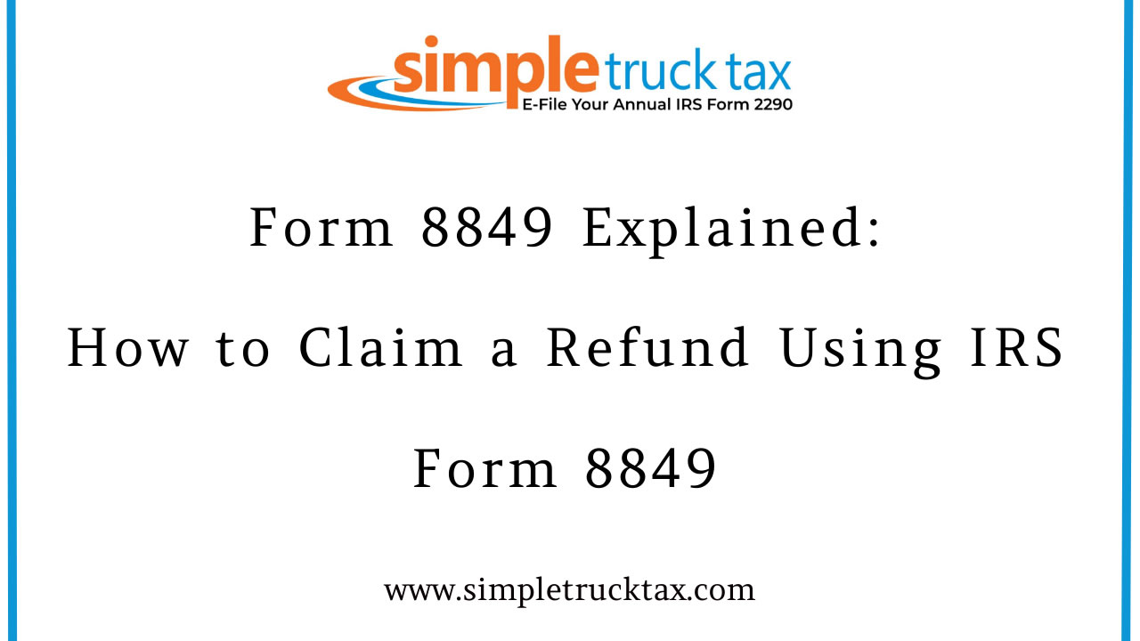 Form 8849 Explained: How to Claim a Refund Using IRS Form 8849